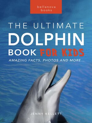 cover image of Dolphins the Ultimate Dolphin Book for Kids
